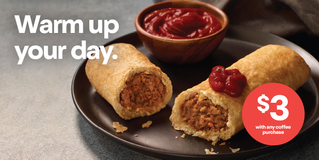 Warm up your day. Sausage Roll 120-180g varieties or Veggie Pasty. $3 with any coffee purchase.